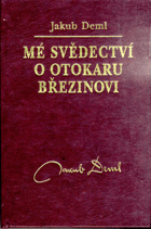 Mé svědectví o Otokaru Březinovi