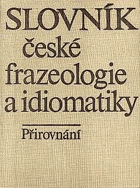 Slovník české frazeologie a idiomatiky