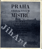 Praha objektivem mistrů Růžička, Lauschmann, Wiškovský, Funke, Sudek, Jeníček, Honty, ...