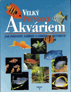 Velký průvodce Akváriem- jak postavit, zařídit a udržovat akvárium