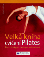 Velká kniha cvičení Pilates - původní cviky pro všechny úrovně zdatnosti, s velkým ...