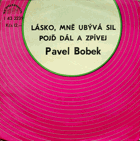 Singl - Pavel Bobek - Lásko, mě ubývá sil, Pojď dál a zpívej