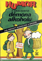 Humor v království démona alkoholu, aneb, Anekdoty alkoholické a opilecké
