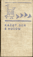 Každý den s husou aneb Kuriozní kalendář 1970 z knih, brožur a rukopisů, ctihodného tisku i ...