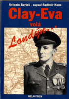Clay-Eva volá Londýn - hlášení z let 1939-45