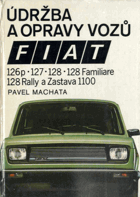 Údržba a opravy vozů Fiat 126p, 127, 128, 128 Familiare, 128 Rally a Zastava 1100