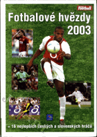 Fotbalové hvězdy 2003 + 16 nejlepších českých a slovenských hráčů