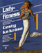 Lady - fitness - Cesty ke kráse - Modelování postavy - Péče o tělo - Správná výživa - ...