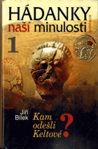 Hádanky naší minulosti. 1, Kam odešli Keltové?