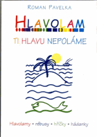 Hlavolam ti hlavu nepoláme - hlavolamy, rébusy, hříčky, hádanky