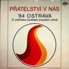 LP - Přátelství v nás ´84 Ostrava - VI. přehlídka sovětské populární písně