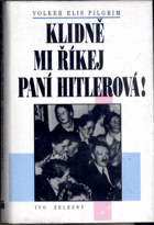 Klidně mi říkej paní Hitlerová! - ženy jako okrasa a kamufláž nacistické moci
