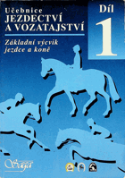 Učebnice jezdectví a vozatajství. Díl 1, Základní výcvik jezdce a koně
