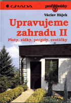Upravujeme zahradu. II, Ploty, zídky, pergoly, cestičky