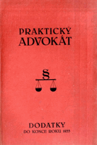 Praktický advokát - Právní rádce pro každého ve všech záležitostech soudních, ...