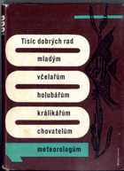 1000 dobrých rad mladým ovocnářům, květinářům, zelinářům, pěstitelům, pokusníkům