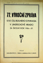 77. Výroční zpráva stát. čsl. reál. gymnasia v Jindřichově Hradci za školní rok 1936 - 37