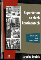 Reportérem na třech kontinentech - Střední východ, Afrika, Latinská Amerika