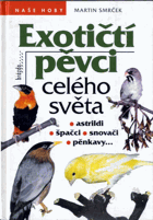 Exotičtí pěvci celého světa - astrildi, špačci, snovači, pěnkavy